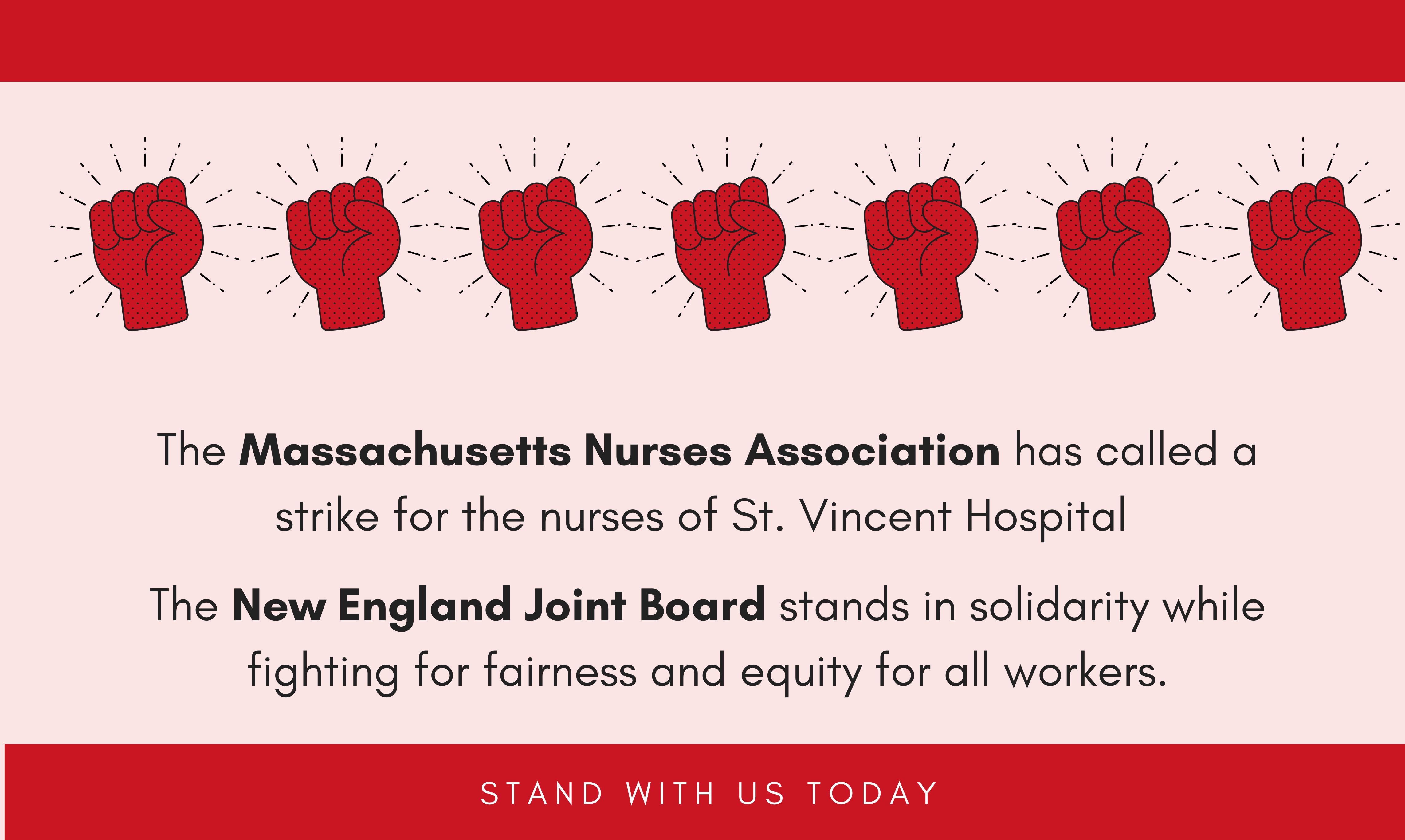 The Massachusetts Nurses Association has called a strike for the nurses of St. Vincent Hospital The New England Joint Board stands in solidarity while fighting for fairness and equity for all workers.